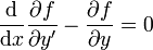 \frac{\mathrm d}{\mathrm dx}\frac{\partial f}{\partial y'} - \frac{\partial f}{\partial y} = 0