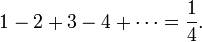 1-2+3-4+\cdots=\frac{1}{4}.