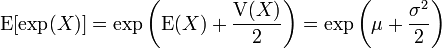 \ \mathrm{E}[\exp(X)] = \exp\left( \mathrm{E}(X) + \frac{\mathrm{V}(X)}{2}\right) = \exp\left(\mu + \frac{\sigma^2}{2}\right) 