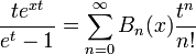 \frac{t e^{xt}}{e^t-1}= \sum_{n=0}^\infty B_n(x) \frac{t^n}{n!}