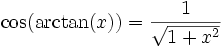 \cos(\arctan(x)) = \frac{1}{\sqrt{1 + x^{2}}}