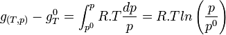  g_{(T,p)} - g^0_T = \int_{p^0}^{p} R.T \frac {dp}{p} = R.T ln \left(\frac{p}{p^0}\right)~