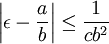 \left| \epsilon - \frac{a}{b} \right| \leq \frac{1}{c b^2} \,