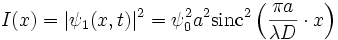 I(x) = |\psi_1(x,t)|^2 = \psi_0^2 a^2 \mathrm{sinc}^2 \left ( \frac{\pi a}{\lambda D} \cdot x \right )