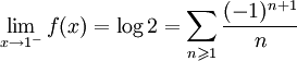 \lim_{x \to 1^-} f(x) = \log 2 = \sum_{n \geqslant 1} \frac{(-1)^{n+1}}{n}
