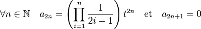 \forall n \in \mathbb N \quad a_{2n} = \left( \prod_{i=1}^n \frac 1{2i-1} \right)t^{2n}\quad\text{et}\quad a_{2n+1} = 0