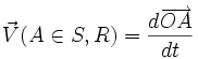 \vec{V}(A \in S,R) = \frac{d \overrightarrow{OA}}{dt}