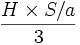 \frac{H \times S/a}{3}