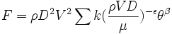  F =\rho D^2 V^2 \sum k ({{\rho V D} \over \mu})^{-\epsilon} \theta^\beta