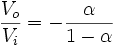 \frac{V_o}{V_i}=-\frac{\alpha}{1-\alpha}