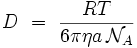 
D \ = \ \frac{RT}{6 \pi \eta a \, \mathcal{N}_A} 
