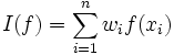  I(f) =   \sum_{i=1}^n w_i f(x_i)