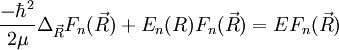 \frac{-\hbar^2}{2\mu}\Delta_{\vec R}F_n(\vec R)+E_n(R)F_n(\vec R)=EF_n(\vec R)