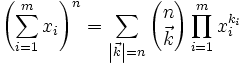 \left( \sum_{i=1}^m x_i \right)^n = \sum_{\left|\vec k\right|=n}
{n\choose\vec k} \prod_{i=1}^m x_i^{k_i}