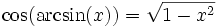 \cos(\arcsin(x)) = \sqrt{1 - x^{2}}