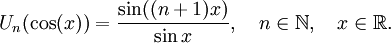 U_{n}(\cos(x)) = \frac{\sin((n+1) x)}{\sin x},\quad n\in \N,\quad x\in\R.\,