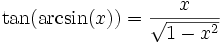 \tan(\arcsin(x)) = \frac{x}{\sqrt{1 - x^{2}}}