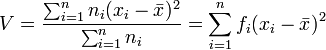 V=\frac{\sum_{i=1}^nn_i(x_i-\bar x)^2}{\sum_{i=1}^nn_i}=\sum_{i=1}^nf_i(x_i-\bar x)^2