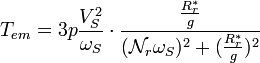  T_{em}= 3 p \frac{V_S^2}{\omega_S} \cdot  \frac{\frac{R_r^*}{g}}{ (\mathcal{N}_r \omega_S)^2+(\frac{R_r^* }{g})^2} \,