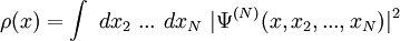 
\rho(x)=\int \ dx_2 \ ... \ dx_N  \ |\Psi^{(N)}(x,x_2,...,x_N)|^2 
