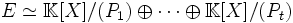 E\simeq \mathbb{K}[X]/(P_1)\oplus\dots\oplus\mathbb{K}[X]/(P_t)