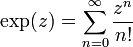 \exp(z) = \sum_{n = 0}^{\infty} {z^n \over n!}