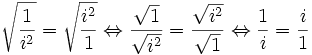 \sqrt{\frac{1}{i^2}} = \sqrt{\frac{i^2}{1}} \Leftrightarrow \frac{\sqrt{1}}{\sqrt{i^2}} = \frac{\sqrt{i^2}}{\sqrt{1}} \Leftrightarrow \frac{1}{i} = \frac{i}{1}