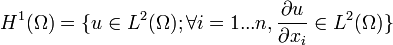 H^1(\Omega)=\{u\in L^2(\Omega); \forall i =1...n, \frac{\partial u}{\partial x_i}\in L^2(\Omega) \} 