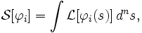  \mathcal{S}[\varphi_i] = \int{\mathcal{L}[\varphi_i(s)]{}\,d^ns}, 