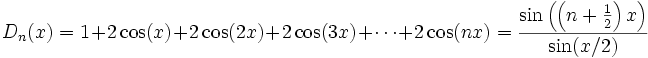 D_n(x)=1+2\cos(x)+2\cos(2x)+2\cos(3x)+\cdots+2\cos(nx)=\frac{\sin\left(\left(n+\frac{1}{2}\right)x\right)}{\sin(x/2)}
