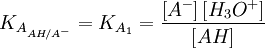 K_{A_{AH/A^-}}=K_{A_1}= \frac{\left[ A^- \right] \left[ H_3O^+ \right]}{\left[AH\right]}