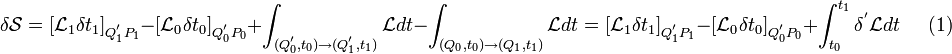 
\delta \mathcal{S} = [ \mathcal{L}_1 \delta t_1 ]_{Q^{'}_1 P_1} - [ \mathcal{L}_0 \delta t_0 ]_{Q_0^{'} P_0} + \int_{ (Q_0^{'}, t_0) \rightarrow ( Q_1^{'}, t_1)} \mathcal{L} dt - \int_{ (Q_0, t_0) \rightarrow ( Q_1, t_1)} \mathcal{L} dt = [\mathcal{L}_1 \delta t_1]_{Q^{'}_1 P_1} - [ \mathcal{L}_0 \delta t_0 ]_{Q_0^{'} P_0} + \int_{ t_0 }^{t_1} \delta^{'} \mathcal{L} dt \;\;\;\;\; (1)
