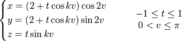 \begin{cases}x=(2+t \cos kv ) \cos 2v \\y= (2+t \cos kv ) \sin 2v  \\ z=t \sin kv \end{cases} \qquad \begin{matrix} -1\leq t\leq 1\\ 0 < v \leq \pi\end{matrix}