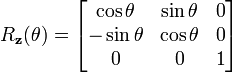 R_{\bold{z}}(\theta) = \begin{bmatrix}\cos \theta & \sin \theta & 0 \\ -\sin \theta & \cos \theta & 0  \\ 0 & 0 & 1\end{bmatrix}