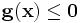 \mathbf{g}(\mathbf{x})\leq\mathbf{0} 