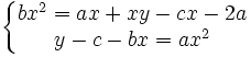  \left\{\begin{matrix} bx^2=ax+xy-cx-2a \\ y-c-bx=ax^2 \end{matrix}\right. 