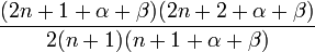 \frac{(2n+1+\alpha+\beta)(2n+2+\alpha+\beta)}{2(n+1)(n+1+\alpha+\beta)}