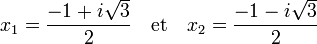 x_1 = \frac {-1 + i\sqrt 3}2\quad\text{et}\quad x_2 = \frac {-1 - i\sqrt 3}2