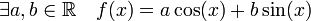 \exists a, b \in \mathbb R \quad f(x)=a\cos(x)+b\sin(x)