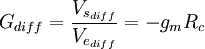 G_{diff}=\frac{V_{s_{diff}}}{V_{e_{diff}}}=-g_m R_c