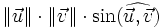 \|\vec u\|\cdot\|\vec v\|\cdot\sin(\widehat{\vec u,\vec v})