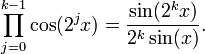 \prod_{j=0}^{k-1}\cos(2^j x)=\frac{\sin(2^k x)}{2^k\sin(x)}.
