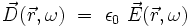 \vec{D}(\vec{r},\omega) \ = \ \epsilon_{0} \ \vec{E}(\vec{r},\omega)