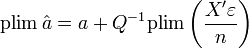  \operatorname{plim}\,\hat a = a + Q^{-1} \operatorname{plim}\left(\frac{X'\varepsilon}{n}\right)