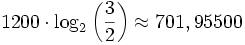 1200\cdot\log_2\left({3\over 2}\right)\approx 701,95500