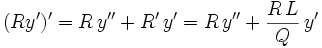 (Ry')' = R\,y'' + R'\,y' = R\,y'' + \frac{R\,L}{Q}\,y'