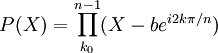 P(X)= \prod_{k_0}^{n-1}(X-be^{i2k\pi/n})