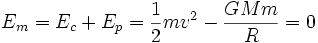 E_m = E_c + E_p = \frac{1}{2} mv^2 - \frac{GMm}{R} = 0