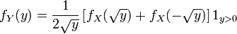 f_Y(y) = \frac{1}{2\sqrt{y}} \left[f_X(\sqrt{y}) + f_X(-\sqrt{y})\right] 1_{y>0}