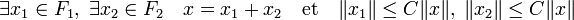 \exists x_1 \in F_1,\;\exists x_2 \in F_2\quad x=x_1+x_2\quad \text{et}\quad \|x_1\|\le C\|x\|,\;\|x_2\|\le C\|x\| 